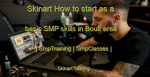 Skinart How to start as a basic SMP skills in Boult area | SmpTraining | SmpClasses | SkinartTraining-France